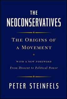 9781476728834-1476728836-The Neoconservatives: The Origins of a Movement: With a New Foreword, From Dissent to Political Power (Bestselling Political Nonfiction)