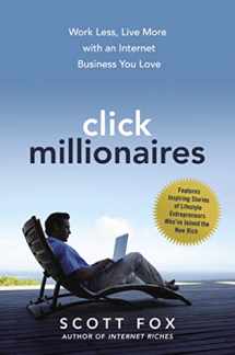 9781400238743-1400238749-Click Millionaires: Work Less, Live More with an Internet Business You Love