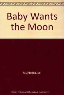 9780688136659-0688136656-Baby Wants the Moon
