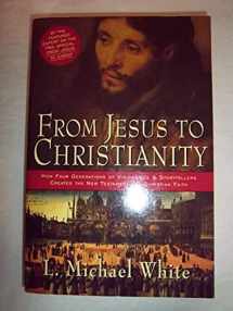 9780060816100-0060816104-From Jesus to Christianity: How Four Generations of Visionaries & Storytellers Created the New Testament and Christian Faith