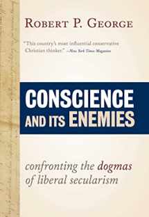 9781610170703-1610170709-Conscience and Its Enemies: Confronting the Dogmas of Liberal Secularism (American Ideals & Institutions) (Volume 1)
