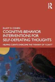 9780367460716-0367460718-Cognitive Behavior Interventions for Self-Defeating Thoughts: Helping Clients to Overcome the Tyranny of “I Can’t”