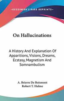 9780548168783-0548168784-On Hallucinations: A History And Explanation Of Apparitions, Visions, Dreams, Ecstasy, Magnetism And Somnambulism