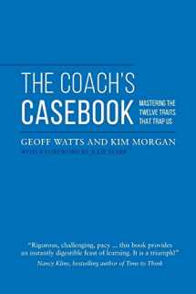 9780957587441-0957587449-The Coach's Casebook: Mastering The Twelve Traits That Trap Us (Geoff Watts' Agile Mastery Series)