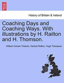 9781240927296-1240927290-Coaching Days and Coaching Ways. with Illustrations by H. Railton and H. Thomson.