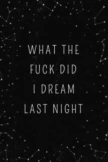 9781657296770-1657296776-What The Fuck Did I Dream Last Night: Dream Journal - Notebook And Diary For Recording Dream Interpretations: Compact Bedside Table Size, 100+ Lined Pages - Magic Witch Cover - For Women and Men