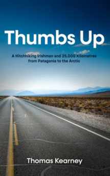 9781914225369-1914225368-Thumbs Up: A Hitchhiking Irishman and 25,000 Kilometres from Patagonia to the Arctic