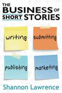 9781732031456-1732031452-The Business of Short Stories: Writing, Submitting, Publishing, and Marketing