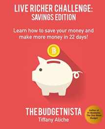 9781522838791-1522838791-Live Richer Challenge: Savings Edition: Learn how to save your money and make more money in 22 days!