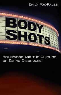 9781438435282-1438435282-Body Shots: Hollywood and the Culture of Eating Disorders (Excelsior Editions)