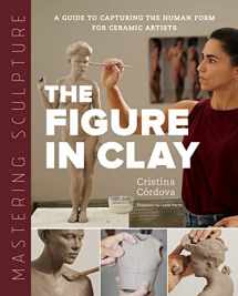 9780760373095-0760373094-Mastering Sculpture: The Figure in Clay: A Guide to Capturing the Human Form for Ceramic Artists (Mastering Ceramics)