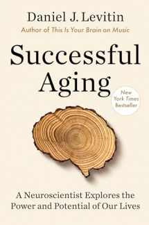 9781524744182-1524744182-Successful Aging: A Neuroscientist Explores the Power and Potential of Our Lives