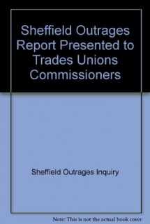 9780678077665-0678077665-The Sheffield outrages;: Report presented to the Trades Unions Commissioners in 1867 (Documents of social history)