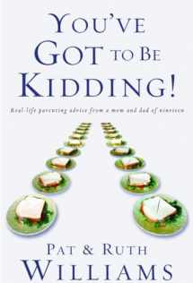 9781578567034-1578567033-You've Got to Be Kidding!: Real-life parenting advice from a mom and dad of nineteen