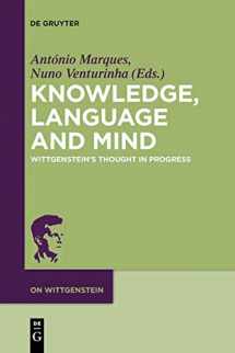 9783110481747-311048174X-Knowledge, Language and Mind: Wittgenstein’s Thought in Progress (On Wittgenstein, 1)
