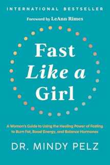 9781401969929-1401969925-Fast Like a Girl: A Woman's Guide to Using the Healing Power of Fasting to Burn Fat, Boost Energy, and Balance Hormones