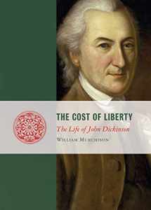 9781933859941-1933859946-The Cost of Liberty: The Life of John Dickinson (Lives of the Founders)