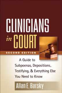 9781462513109-1462513107-Clinicians in Court: A Guide to Subpoenas, Depositions, Testifying, and Everything Else You Need to Know