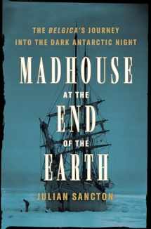 9781984824332-1984824333-Madhouse at the End of the Earth: The Belgica's Journey into the Dark Antarctic Night