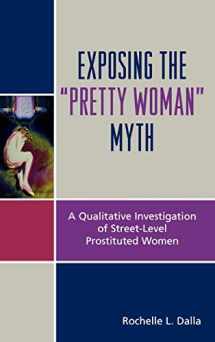 9780739110805-0739110802-Exposing the 'Pretty Woman' Myth: A Qualitative Investigation of Street-Level Prostituted Women