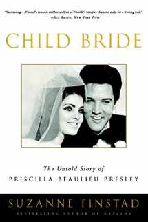 9780307336958-0307336956-Child Bride: The Untold Story of Priscilla Beaulieu Presley