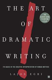 9780671213329-0671213326-The Art Of Dramatic Writing: Its Basis in the Creative Interpretation of Human Motives