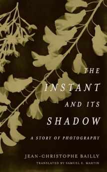 9780823287444-0823287440-The Instant and Its Shadow: A Story of Photography