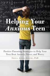9781626254657-1626254656-Helping Your Anxious Teen: Positive Parenting Strategies to Help Your Teen Beat Anxiety, Stress, and Worry