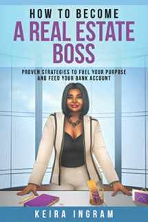 9780578765358-0578765357-How To Become A Real Estate Boss: Proven Strategies to Fuel Your Purpose and Feed Your Bank Account