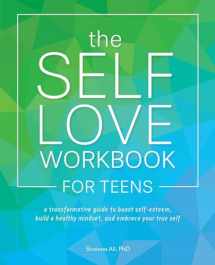 9781646040100-1646040104-The Self-Love Workbook for Teens: A Transformative Guide to Boost Self-Esteem, Build a Healthy Mindset, and Embrace Your True Self (Self-Love Books)