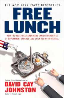 9781591842484-1591842484-Free Lunch: How the Wealthiest Americans Enrich Themselves at Government Expense (and Stick You with the Bill)