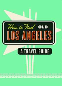 9781910023679-1910023671-How to Find Old Los Angeles: A Travel Guide