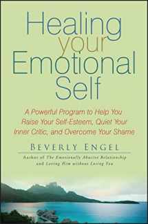 9780470127780-0470127783-Healing Your Emotional Self: A Powerful Program to Help You Raise Your Self-Esteem, Quiet Your Inner Critic, and Overcome Your Shame