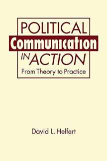 9781626376809-1626376808-Political Communication in Action: From Theory to Practice