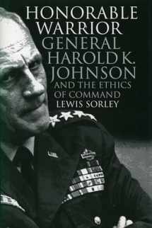 9780700609529-0700609520-Honorable Warrior: General Harold K. Johnson and the Ethics of Command (Modern War Studies)