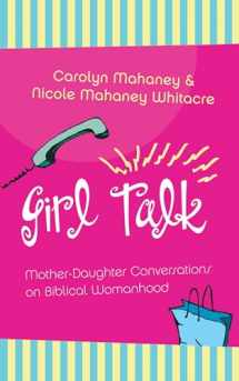 9781581345100-1581345100-Girl Talk: Mother-Daughter Conversations on Biblical Womanhood