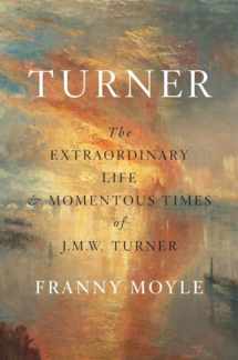 9780735220928-0735220921-Turner: The Extraordinary Life and Momentous Times of J.M.W. Turner