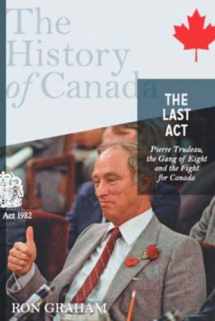 9780670066629-0670066621-The Last Act: Pierre Trudeau, the Gang of Eight, and the Fight for Canada (History of Canada)