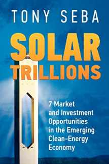 9780615335612-0615335616-Solar Trillions: 7 Market and Investment Opportunities in the Emerging Clean-Energy Economy