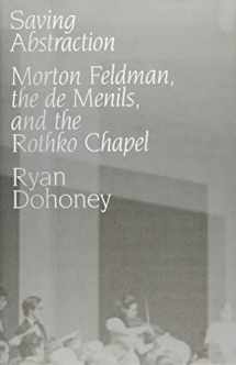 9780190948573-0190948574-Saving Abstraction: Morton Feldman, the de Menils, and the Rothko Chapel