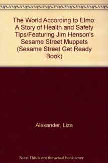 9780307631114-0307631117-The World According to Elmo: A Story of Health and Safety Tips/Featuring Jim Henson's Sesame Street Muppets (Sesame Street Get Ready Book)