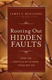 9781644136485-1644136481-Rooting Out Hidden Faults: How the Particular Examen Conquers Sin