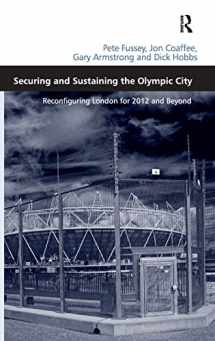 9780754679455-0754679454-Securing and Sustaining the Olympic City: Reconfiguring London for 2012 and Beyond