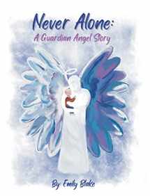 9781735533247-1735533246-Never Alone: A Guardian Angel Story: A Guardian Angel Story