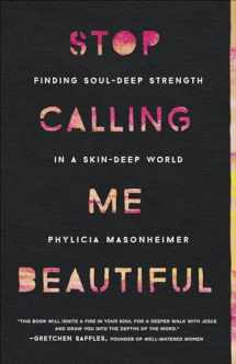 9780736978002-0736978003-Stop Calling Me Beautiful: Finding Soul-Deep Strength in a Skin-Deep World