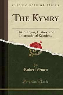 9781330489345-1330489349-The Kymry: Their Origin, History, and International Relations (Classic Reprint)