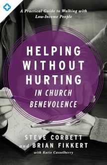 9780802413390-0802413390-Helping Without Hurting in Church Benevolence: A Practical Guide to Walking with Low-Income People