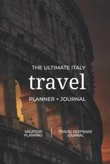 9781737353522-1737353520-The Ultimate Italy Travel Planner + Journal: Italian vacation planning, organization, and travel keepsake journal