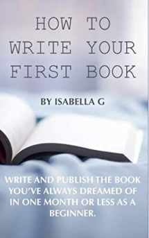 9781797896403-1797896407-How to write your first book: Publish the book you've always dreamed of in one month or less as a beginner