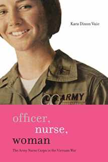 9781421404448-1421404443-Officer, Nurse, Woman: The Army Nurse Corps in the Vietnam War (War/Society/Culture)
